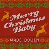Wade Bowen - Merry Christmas Baby - Single